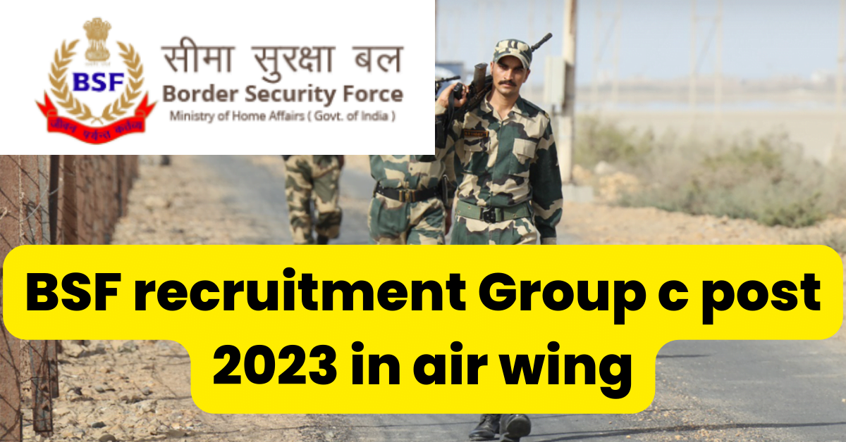BSF recruitment Group c post 2023 in air wing